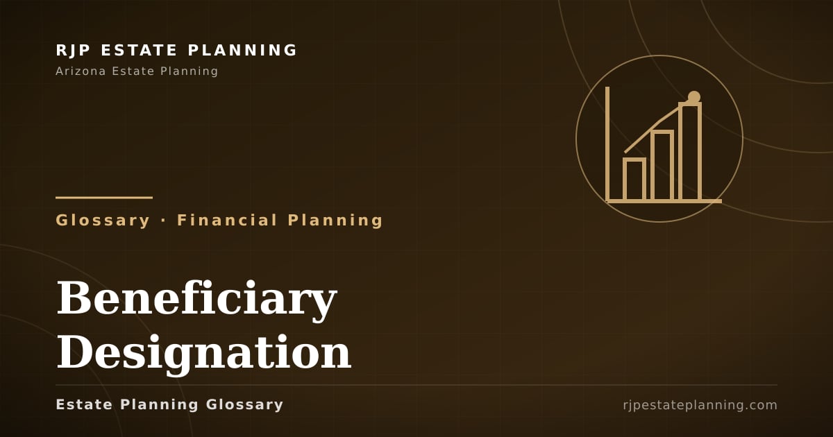 Beneficiary Designation – Glossary | RJP Estate Planning