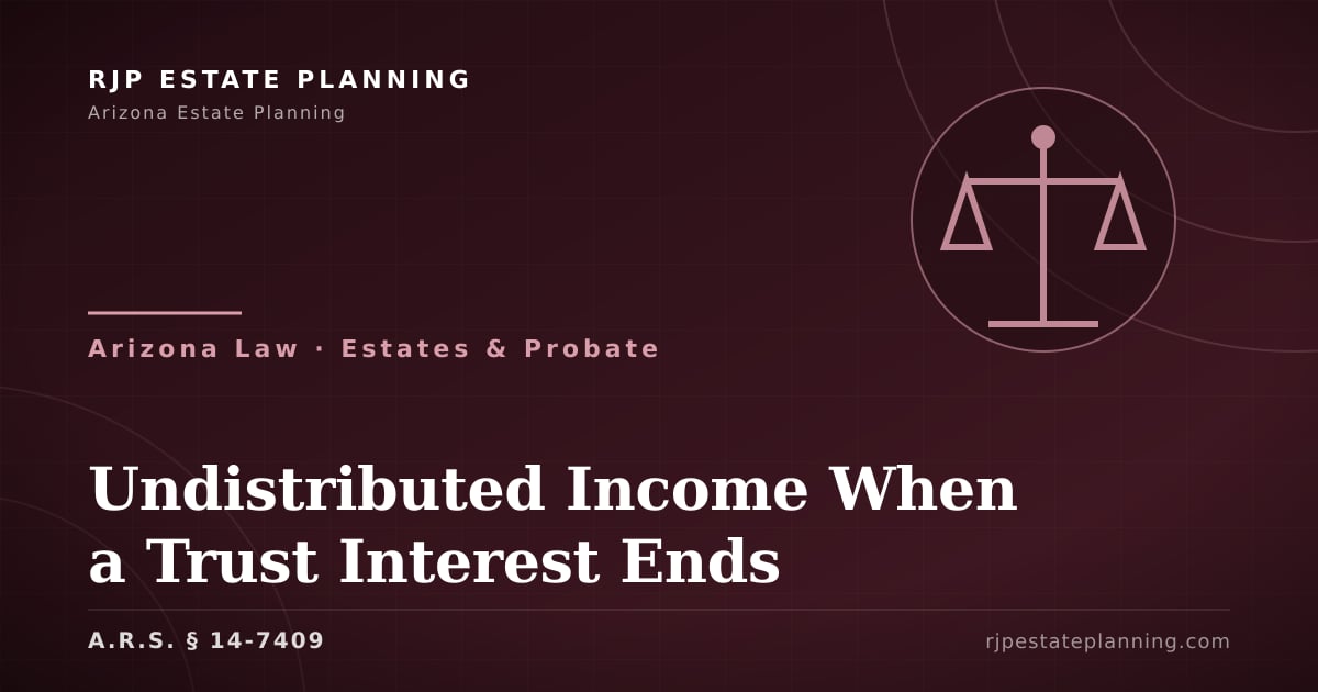 Undistributed Income When a Trust (§ 14-7409) | Arizona Law