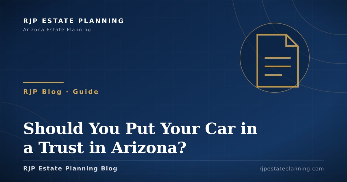 Should You Put Your Car in a Trust? Arizona 2026